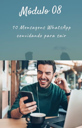 10 Mensagens WhatsApp
convidando para sair
Módulo 08
 