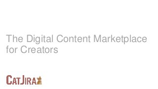 The Digital Content Marketplace
for Creators
 