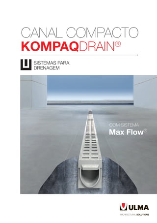 SISTEMAS PARA
DRENAGEM
CANAL COMPACTO
KOMPAQDRAIN®
Max Flow®
COM SISTEMA
 