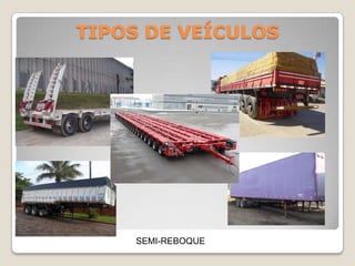 TIPOS DE VEÍCULOS
SEMI-REBOQUE
 