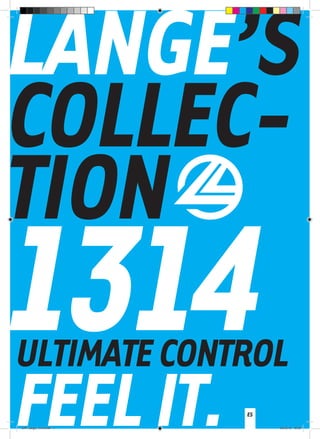 LANGE’S
COLLEC-
TION
1314ULTIMATECONTROL
FEELIT. ES
CAT_lange_1314.indd 1 20/12/12 18:33
 