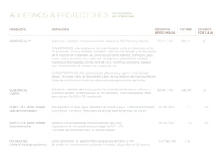 recomendados
ADHESIVOS & PROTECTORES                                                   por el fabricante



PRODUCTO                    DEFINICIÓN                                                                     CONSUMO             ENVASE   ENVASES
                                                                                                           APROXIMADO                   POR CAJA

SOUDASEAL HT                Adhesivo / Sellador monocomponente basado en MS-Polímero. Neutro.                  175 ml / m2     290 ml     12

                            APLICACIONES: alta resistencia de unión ﬂexible, tanto en interiores como
                            en exteriores, incluso en áreas húmedas. Apto para el sellado y la vinculación
                            de la mayoría de materiales de construcción como ladrillos, hormigón, yeso,
                            hierro, acero, aluminio, zinc, todo tipo de plásticos, poliestireno, madera,
                            madera contrachapada, corcho, lana de roca, cerámica, porcelana, espejos
                            (con revestimiento de resistencia a acetona), etc.

                            CARACTERÍSTICAS: alta resistencia de adherencia y agarre inicial. Curado
                            rápido. No huele. Libre de disolventes. Libre de isocianatos. No mancha. Resiste
                            todas las condiciones climáticas, adecuado para aplicaciones sanitarias.


SOUDASEAL                   Adhesivo / sellador de construcción monocomponente neutro, elástico y              150 ml / m2     290 ml     12
CLEAR                       cristalino de alta calidad basado en MS-Polímero, color trasparente. Ideal
                            para adherir SLATE-LITE translúcido.


SLATE LITE Stone Veneer     Impregnador en base agua repelente de aceite y agua. Libre de disolventes.          50 ml / m2         1L      10
Special Impregnator         Uso interior y exterior. Adecuado para todo tipo de láminas de piedra.



SLATE-LITE Stone Veneer     Sellador con propiedades intensiﬁcadoras del color.                                 50 ml / m2         1L      10
Color Intensiﬁer            Especialmente formulado para proteger SLATE-LITE.
                            Con base de disolvente para un secado rápido.


PCI GEOFUG                  Junta de confort de geopolímero para juntas de hasta 6 mm                           0,25 kg / m2     5 kg      -
Junta en base geopolímero   de ancho en revestimientos de zonas húmedas. Disponible en 12 colores.
 