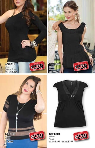 DESDE
DESDE
DESDE
DESDE
56
AN0218
Blusa
Palo de Rosa
ME, GR: $239
DESDE
$239
GE1710
Suéter
Negro
32: $239
DESDE
$239
BD7910
Blusón
Negro
ME: $239
DESDE
$239
BW1210
Blusón
Negro
32, 34: $239 / 36, 38: $279
DESDE
$239
 