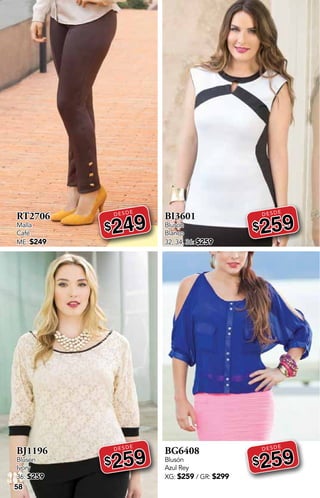 DESDE
DESDE
DESDE
DESDE
58
RT2706
Malla
Café
ME: $249
DESDE
$249
BJ1196
Blusón
Ivory
36: $259
DESDE
$259
BI3601
Blusón
Blanco
32, 34, 36: $259
DESDE
$259
BG6408
Blusón
Azul Rey
XG: $259 / GR: $299
DESDE
$259
 