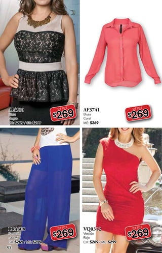 DESDE
DESDE
DESDE
DESDE
62
AI4510
Blusa
Negro
CH: $269 / GR: $299
DESDE
$269
LR4508
Pantalón
Azul Rey
GR: $269 / ME: $299
DESDE
$269
AF3741
Blusa
Coral
ME: $269
DESDE
$269
VQ0312
Vestido
Rojo
CH: $269 / ME: $299
DESDE
$269
 