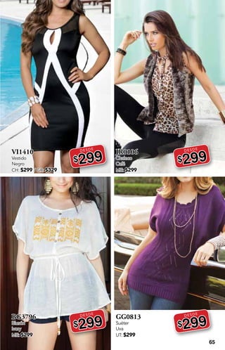 65
VI1410
Vestido
Negro
CH: $299 / GR: $329
DESDE
$299
BG3796
Blusón
Ivory
ME: $299
DESDE
$299
JR0106
Chaleco
Café
ME: $299
DESDE
$299
GG0813
Suéter
Uva
UT: $299
DESDE
$299
 