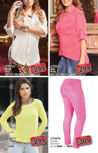 DESDE
DESDE
DESDE
DESDE
68
BF3796
Blusón
Ivory
40: $299 / 32, 34, 36: $339 / 38: $389
DESDE
$299
BG8675
Blusón
Amarillo Neon
GR: $299
DESDE
$299
AK4728
Blusa
Fiusha
XG: $299 / GR: $329 / ME: $369
DESDE
$299
LT5676
Pantalón
Rosa Neon
05, 09: $309 / 11: $359
DESDE
$309
 