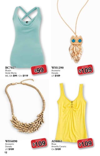 12
BC7027
Blusón
Verde Menta
ME, GR: $99 / CH: $119
DESDE
$99
WH4090
Accesorio
Dorado
UT: $109
DESDE
$109
WH1290
Accesorio
Dorado
UT: $109
DESDE
$109
AD8861
Blusa
Amarillo Canario
CH: $109
DESDE
$109
 