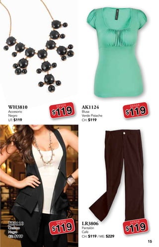 15
WH3810
Accesorio
Negro
UT: $119
DESDE
$119
JZ3110
Chaleco
Negro
GR: $119
DESDE
$119
AK1124
Blusa
Verde Pistache
CH: $119
DESDE
$119
LR3806
Pantalón
Café
CH: $119 / ME: $229
DESDE
$119
 