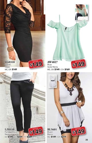 25
VG0310
Vestido
Negro
ME, GR: $149
DESDE
$149
LZ0110
Pantalón
Negro
03: $149 / 13: $259 / 11: $329
DESDE
$149
AW4027
Blusa
Verde Menta
ME, GR: $149 / CH: $169
DESDE
$149
BL5601
Blusón
Blanco
XG: $149 / CH: $219
DESDE
$149
 