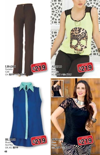 48
LR4206
Pantalón
Café
CH: $219 / ME: $249
DESDE
$219
BL3108
Blusón
Azul Rey
GR, XG: $219
DESDE
$219
AL3910
Blusa
Amarillo
XG: $219 / GR: $239
DESDE
$219
AW9110
Blusa
Negro
32: $219 / 34: $309
DESDE
$219
 