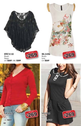 62
BW3110
Blusón
Negro
CH: $269 / ME: $309
DESDE
$269
GF4512
Suéter
Rojo
GR: $269
DESDE
$269
BL2496
Blusón
Ivory
CH: $269
DESDE
$269
VE2910
Vestido
Negro
CH, GR: $269
DESDE
$269
 