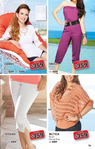 75
AJ0801
Blusa
Blanco
CH: $359 / ME: $399
DESDE
$359
MT0301
Capri
Blanco
03, 05: $359
DESDE
$359
SB0529
Pallazzo
Grosella
CH: $359
DESDE
$359
BG7918
Blusón
Palo de Rosa
32: $359
DESDE
$359
 
