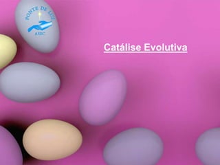 Catálise Evolutiva
 