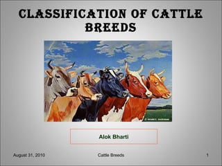 Classification of cattle breeds Alok Bharti August 31, 2010 Cattle Breeds 