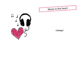 Music in theheart Catálogo! 