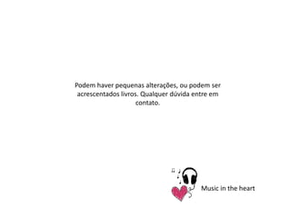 Podem haver pequenas alterações, ou podem ser acrescentados livros. Qualquer dúvida entre em contato. Music in the heart