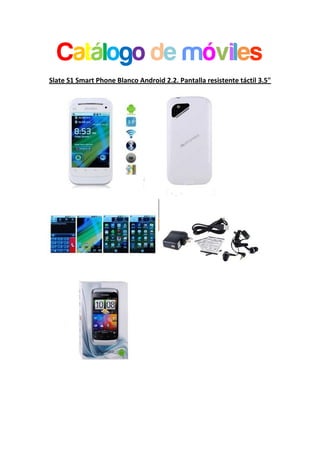 Catálogo de móviles
Slate S1 Smart Phone Blanco Android 2.2. Pantalla resistente táctil 3.5"
 