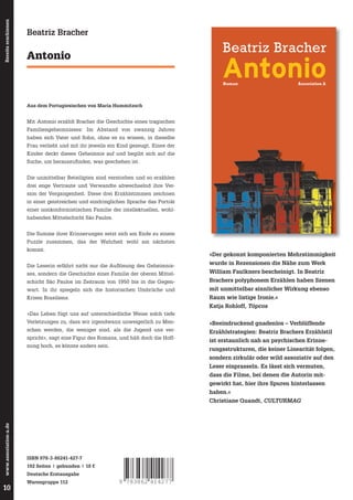 Bereits erschienen

Beatriz Bracher

Beatriz Bracher

Antonio

Antonio
Roman

Assoziation A

Aus dem Portugiesischen von Maria Hummitzsch

Mit Antonio erzählt Bracher die Geschichte eines tragischen
Familiengeheimnisses: Im Abstand von zwanzig Jahren
haben sich Vater und Sohn, ohne es zu wissen, in dieselbe
Frau verliebt und mit ihr jeweils ein Kind gezeugt. Eines der
Kinder deckt dieses Geheimnis auf und begibt sich auf die
Suche, um herauszufi nden, was geschehen ist.
Die unmittelbar Beteiligten sind verstorben und so erzählen
drei enge Vertraute und Verwandte abwechselnd ihre Version der Vergangenheit. Diese drei Erzählstimmen zeichnen
in einer geistreichen und eindringlichen Sprache das Porträt
einer nonkonformistischen Familie der intellektuellen, wohlhabenden Mittelschicht São Paulos.
Die Summe ihrer Erinnerungen setzt sich am Ende zu einem
Puzzle zusammen, das der Wahrheit wohl am nächsten
kommt.

»Der gekonnt komponierten Mehrstimmigkeit

Die Leserin erfährt nicht nur die Auﬂösung des Geheimnis-

wurde in Rezensionen die Nähe zum Werk

ses, sondern die Geschichte einer Familie der oberen Mittel-

William Faulkners bescheinigt. In Beatriz

schicht São Paulos im Zeitraum von 1950 bis in die Gegen-

Brachers polyphonem Erzählen haben Szenen

wart. In ihr spiegeln sich die historischen Umbrüche und

mit unmittelbar sinnlicher Wirkung ebenso

Krisen Brasiliens.

Raum wie listige Ironie.«
Katja Rohloff, Tópcos

»Das Leben fügt uns auf unterschiedliche Weise solch tiefe
Verletzungen zu, dass wir irgendwann unweigerlich zu Men-

»Beeindruckend gnadenlos – Verblüffende

schen werden, die weniger sind, als die Jugend uns ver-

Erzählstrategien: Beatriz Brachers Erzählstil

spricht«, sagt eine Figur des Romans, und hält doch die Hoffnung hoch, es könnte anders sein.

ist erstaunlich nah an psychischen Erinnerungsstrukturen, die keiner Linearität folgen,
sondern zirkulär oder wild assoziativ auf den
Leser einprasseln. Es lässt sich vermuten,
dass die Filme, bei denen die Autorin mitgewirkt hat, hier ihre Spuren hinterlassen
haben.«

www.assoziation-a.de

Christiane Quandt, CULTURMAG

10

ISBN 978-3-86241-427-7
192 Seiten | gebunden | 18 €
Deutsche Erstausgabe
Warengruppe 112

9 783862 414277

 