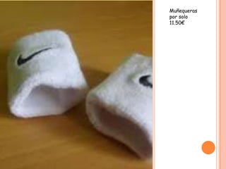 Muñequeras
por solo
11.50€
 