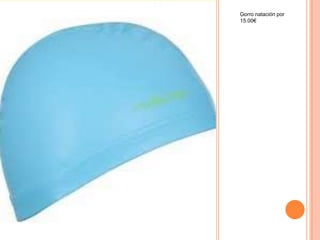 Gorro natación por
15.00€
 