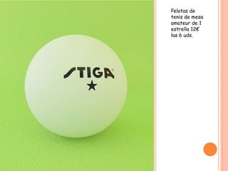 Pelotas de
tenis de mesa
amateur de 1
estrella 12€
las 6 uds.
 