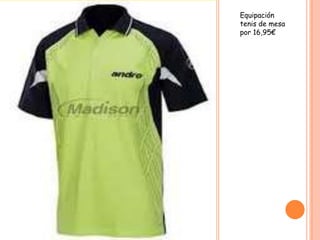 Equipación
tenis de mesa
por 16,95€
 