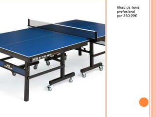 Mesa de tenis
profesional
por 250.99€
 