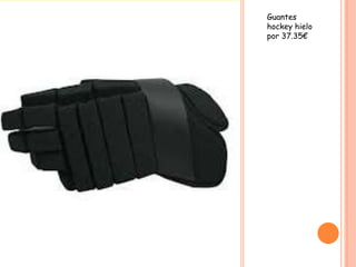 Guantes
hockey hielo
por 37.35€
 