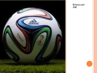 Brazuca por
24€
 