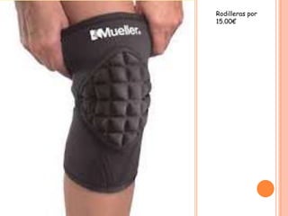 Rodilleras por
15.00€
 