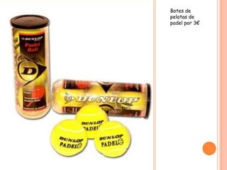 Botes de
pelotas de
padel por 3€
 