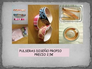 PULSERAS DISEÑO PROPIO
PRECIO 2,5€
 