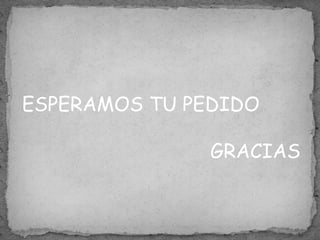 ESPERAMOS TU PEDIDO
GRACIAS
 