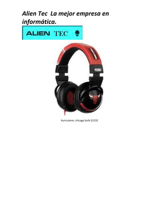 Alien Tec La mejor empresa en
informática.
Auriculares: chicago bulls $1232
 