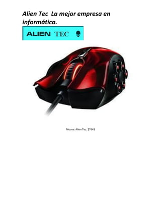 Alien Tec La mejor empresa en
informática.
Mouse: Alien Tec: $7643
