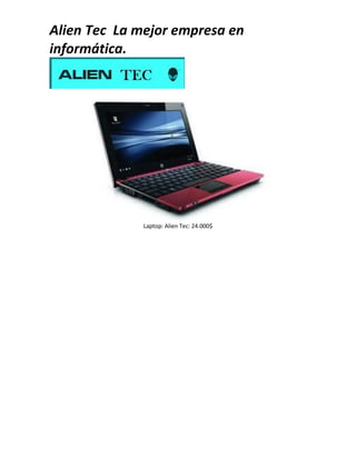 Alien Tec La mejor empresa en
informática.
Laptop: Alien Tec: 24.000$