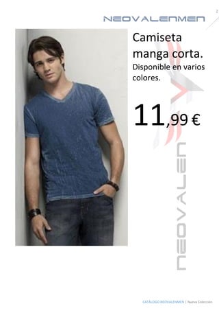 NeoValenMen 
2 
CATÁLOGO NEOVALENMEN | Nueva Colección 
Camiseta manga corta. 
Disponible en varios colores. 
11,99 € 
 
