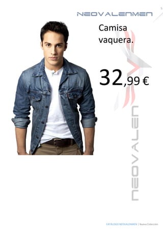 NeoValenMen 
5 
CATÁLOGO NEOVALENMEN | Nueva Colección 
Camisa vaquera. 
32,99 €  