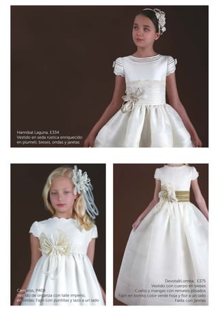 Devota&Lomba, E375 
Vestido con cuerpo en bieses 
Cuello y mangas con remates plisados 
Fajín en bonito color verde hoja y flor a un lado 
Falda con jaretas 
Hannibal Laguna, E334 
Vestido en seda rústica enriquecido 
en plumeti, bieses, ondas y jaretas 
Cemaros, P408 
Vestido de organza con talle imperio, 
en ondas. Fajín con puntillas y lazo a un lado 
 