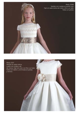 Marla, E098 
Vestido con cuerpo en punto ruso 
Fajín en seda rústica de color y flor a un lado 
Falda con jaretas 
Marla, E157 
Vestido en seda rústica, 
cuello con ondas y ala 
de mosca. Fajín de color con flor a un lado 
Falda con tablón y terminada en jaretas 
y nervios 
 