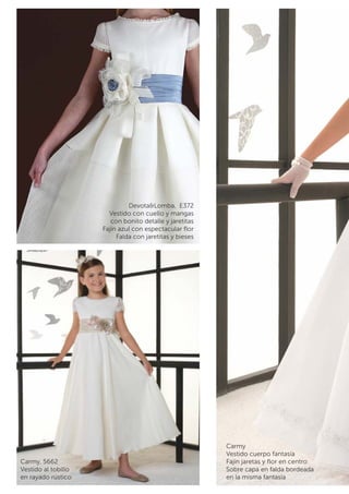Carmy, 5662 
Vestido al tobillo 
en rayado rústico 
Carmy 
Vestido cuerpo fantasía 
Fajín jaretas y flor en centro 
Sobre capa en falda bordeada 
en la misma fantasía 
Devota&Lomba, E372 
Vestido con cuello y mangas 
con bonito detalle y jaretitas 
Fajín azul con espectacular flor 
Falda con jaretitas y bieses 
 