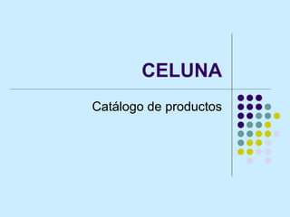 CELUNA
Catálogo de productos
 