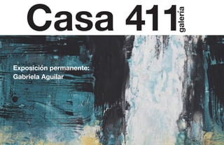 Casa 411
galería
Exposición permanente:
Gabriela Aguilar
 