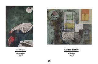 15
“Termitas”
Monotipo
2015
“Cartas de Dirk”
Collage
2015
 