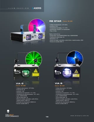14
w w w . a l i e n p r o . c o m . m x
I L U M I N A C I Ó N LASERS
Clave: 80-329
Clave: 80-308
RB STAR
VIA G
• Voltaje de alimentación: 127V 60Hz
• Consumo: 21W
• Temperatura de trabajo: -1°c + 35°c
• Dimensiones: 43x25x17 cm (empacado)
• Peso: 3.6 Kg
Óptica y fuente de luz:
• Diodos laser; Azúl 500MW/450NM, Rojo 150MW/650NM
• Clasificación diodos laser: 3b
• Modulación: TTL
• Modos de trabajo: automático, audio-rítmico, maestro-esclavo, DMX
• Número de canales DMX: 8
• Voltaje de alimentación: 127V 60Hz
• Protección IP: 20
• Consumo: 15W
• Temperatura de operación: -1°c + 35°c
• Temperatura de almacenamiento: -10°c + 60°c
• Laser: 50MW/532NM
• Tipo de diodo laser: 3b
• Modos de trabajo: automático, audio-rítmico,
maestro-esclavo, DMX 512
• Protocolo de comunicación: DMX512-A
• Numero canales DMX: 8
Clave: 80-330
VIA B
• Voltaje alimentación: 127V 60Hz
• Protección IP: 20
• Consumo: 16W
• Temperatura de operación: -1°c + 35°c
• Temperatura de almacenamiento: -10°c + 60°c
• Laser: 500MW/450NM
• Tipo de diodo laser: 3b
• Modos de trabajo: automático, audio-rítmico,
maestro-esclavo, DMX 512
• Protocolo de comunicación: DMX512-a
• Número canales DMX: 8
 