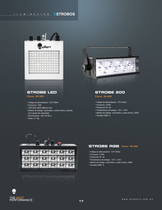 17
w w w . a l i e n p r o . c o m . m x
I L U M I N A C I Ó N ESTROBOS
Clave: 55-402STROBE RGB
Clave: 55-395
STROBE LED
Clave: 55-400
STROBE 200
• Voltaje de alimentación: 127V 60Hz
• Consumo: 10W
• 108 LEDs 5050 (Blanco frio)
• Modos de trabajo: automático, audio-rítmico, estrobo
(con ajuste de velocidad)
• Dimensiones: 19x7.3x16cm
• Peso: 0.7 Kg
• Voltaje de alimentación: 127V 60Hz
• Consumo: 210W
• Protección IP: 20
• Temperatura de trabajo: -10°c + 35°c
• Modos de trabajo: automático, audio-rítmico, DMX
• Canales DMX: 5
• Voltaje de alimentación: 127V 60Hz
• Consumo: 210W
• Protección IP: 20
• Temperatura de trabajo: -10°c + 35°c
• Modos de trabajo: automático, audio-rítmico, DMX
• Canales DMX: 5
 
