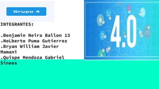 INTEGRANTES:
.Benjamin Neira Ballon 13
.NoLberto Puma Gutierrez
.Bryan William Javier
Mamani
.Quispe Mendoza Gabriel
Sinees
 