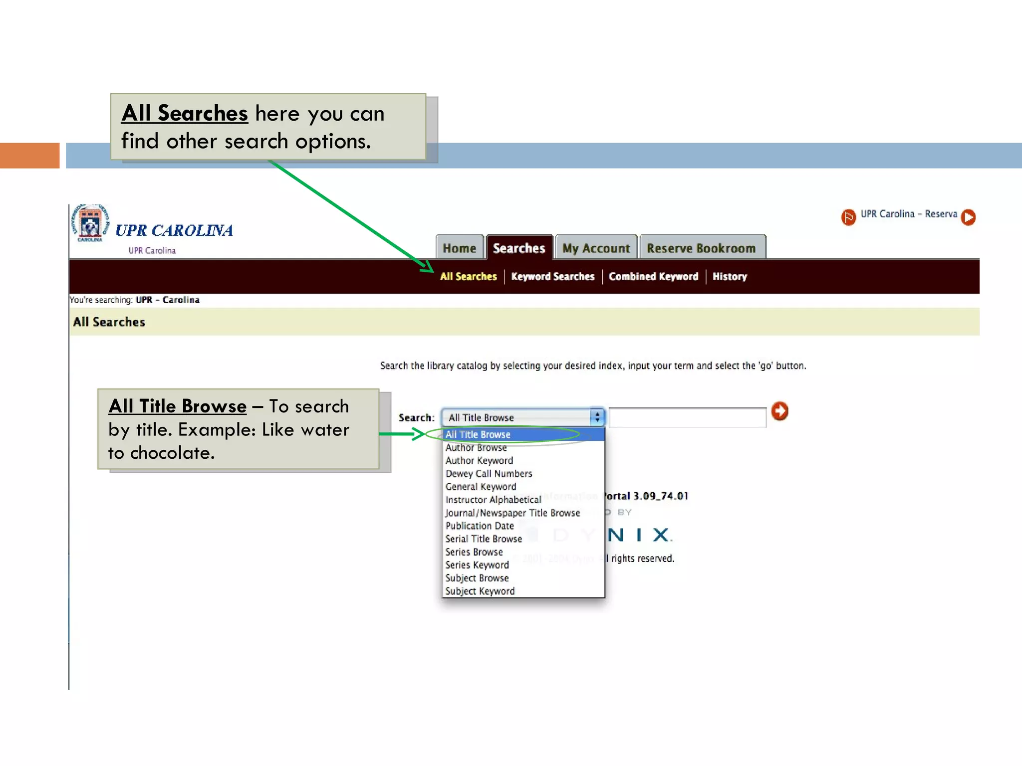 All Searches  here you can find other search options. All Title Browse   – To search by title. Example: Like water to chocolate. 