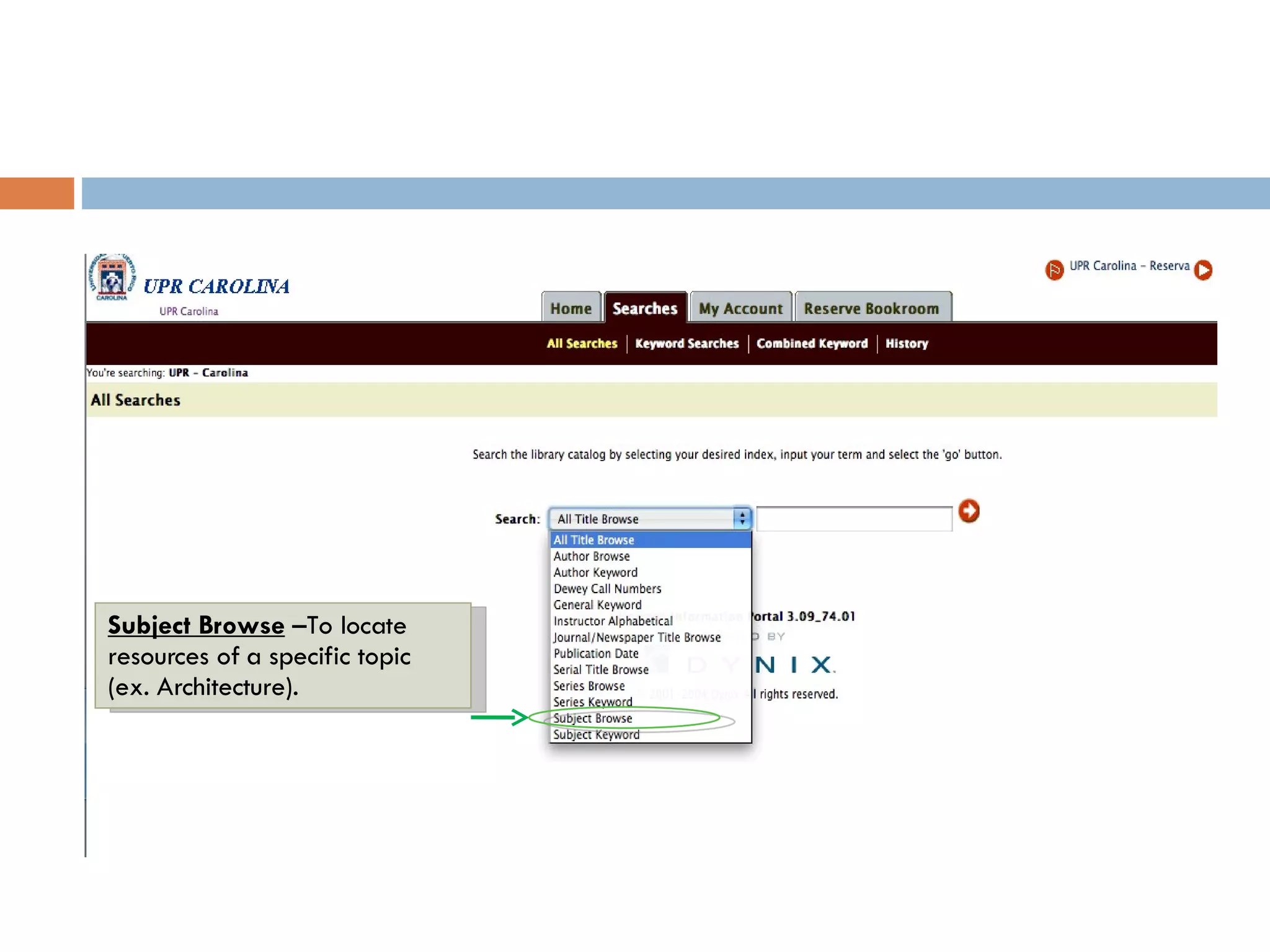 Subject Browse   –To locate resources of a specific topic (ex. Architecture). 